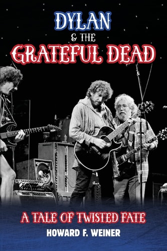 Dylan & the Grateful Dead A Tale of Twisted Fate