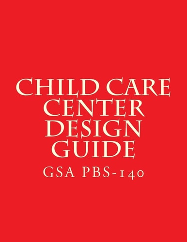 GSA PBS-140 Child Care Center Design Guide July 1 2003