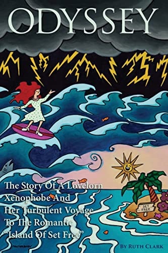 Odyssey The Story Of A Lovelorn Xenophobe And Her Turbulent Voyage To The Romantic "Island Of Set Free"
