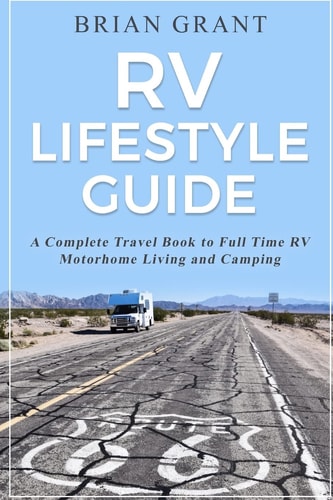 RV Lifestyle Guide A Complete Travel Book to Full Time RV Motorhome Living and Camping