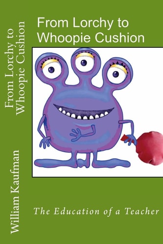 From Lorchy to Whoopie Cushion The Education of a Teacher