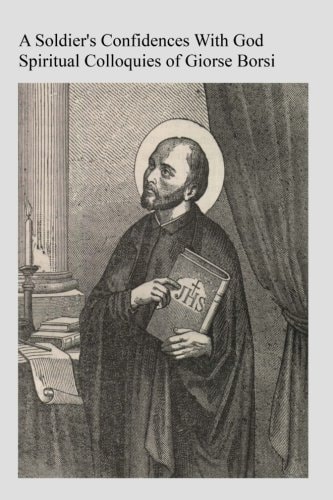 A Soldier's Confidences With God Spiritual Colloquies of Giorse Borsi