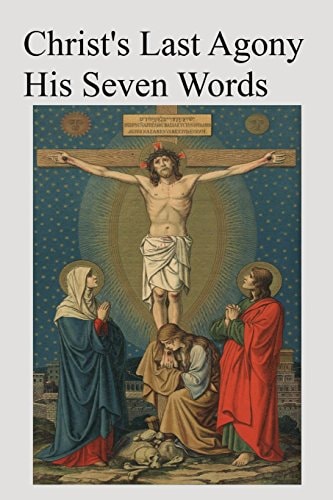 Christ's Last Agony His Seven Words