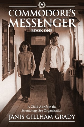 Commodore's Messenger A Child Adrift in the Scientology Sea Organization