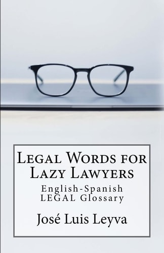 Legal Words for Lazy Lawyers English-Spanish LEGAL Glossary