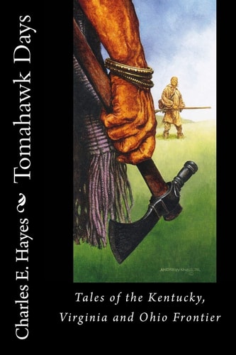 Tomahawk Days Tales of the Kentucky, Virginia and Ohio Frontier