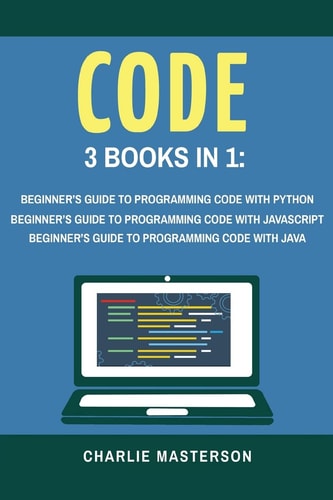 Code 3 Books in 1: Beginner's Guide to Programming Code with Python + JavaScript + Java
