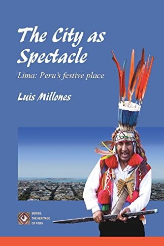 The City As Spectacle. Lima: Peru's Festive Place : (Black&White Edition)