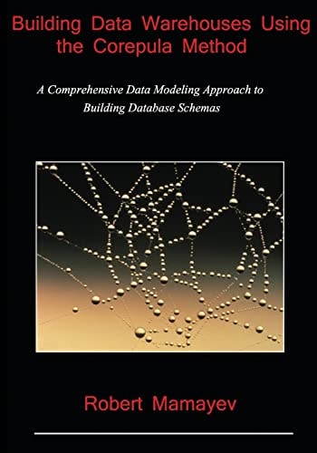 Building Data Warehouses Using the Corepula Method A Comprehensive Data Modeling Approach to Building Database Schemas
