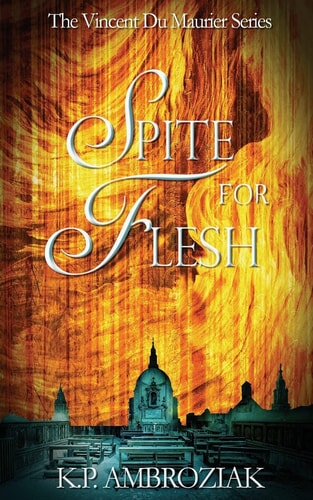 Spite for Flesh The Vincent Du Maurier Series, Book 3
