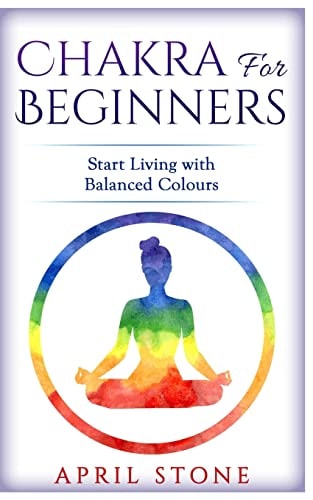 Chakra for Beginners Start Living with Balanced Colours