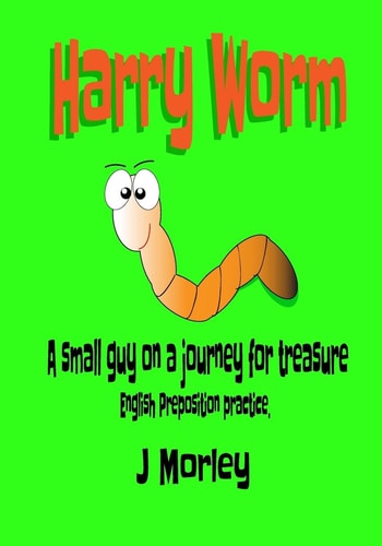 Harry Worm A Small Guy on a Journey for Treasure. English Preposition Practice