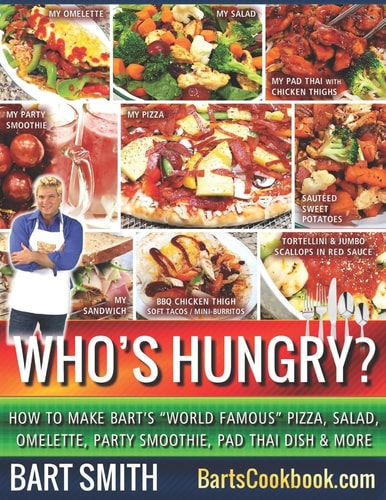 Who's Hungry? How to Make Bart's World Famous Pizza, Salad, Omelette, Party Smoothie, Pad Thai Dish and More