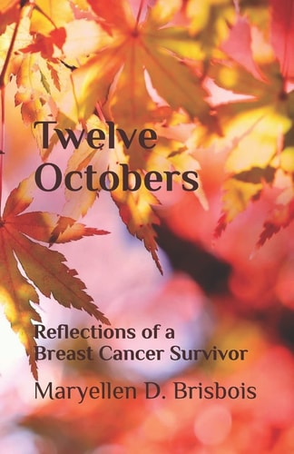 Twelve Octobers Reflections of a Breast Cancer Survivor
