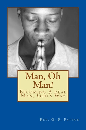 Man, Oh Man! Becoming a Real Man, God's Way