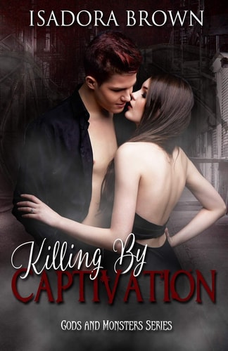 Killing by Captivation A Gods and Monsters Prequel