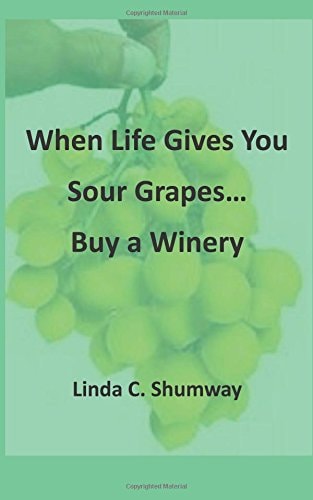 When Life Gives You Sour Grapes Buy a Winery