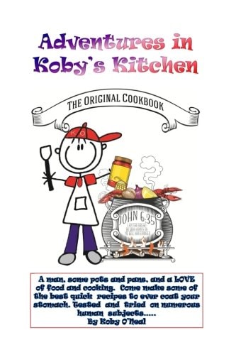 Adventures in Koby's Kitchen A Man, Some Pots and Pans, and a LOVE of Food and Cooking. Come Make Some of the Best Quick Recipes to Ever Coat Your Stomach. Tested and Tried on Numerous Human Subjects... . .