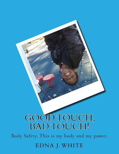 Good Touch, Bad Touch! A Boy's Story about Talking about Personal Body Safety with His Family.