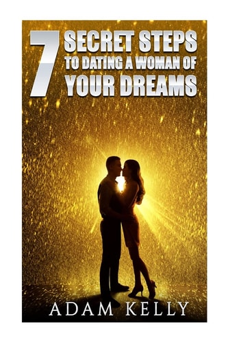 Dating 7 Secret Steps to Dating a Woman of Your Dreams