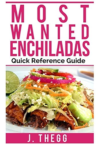 Enchiladas: Most Wanted Quick Reference Guide