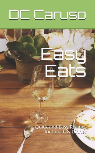 Easy Eats Quick and Easy Recipes for Lunch and Dinner