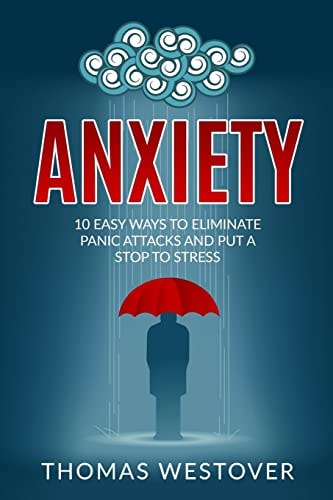 Anxiety 10 Easy Ways to Eliminate Panic Attacks and Put a Stop to Stress