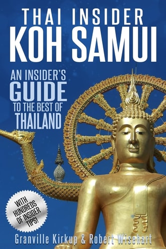 Thai Insider: Koh Samui An Insider's Guide to the Best of Thailand