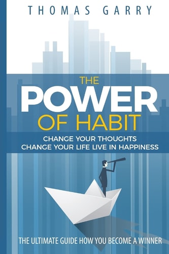 The Power of Habits Change Your Thoughts Change Your Life Live in Happiness