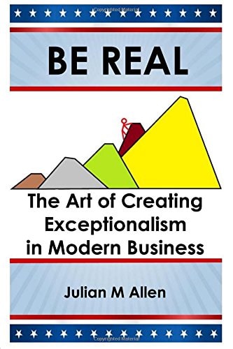 Be Real The Art of Creating Exceptionalism in Modern Business