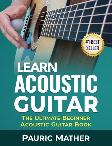 Learn Acoustic Guitar The Ultimate Beginner Acoustic Guitar Book