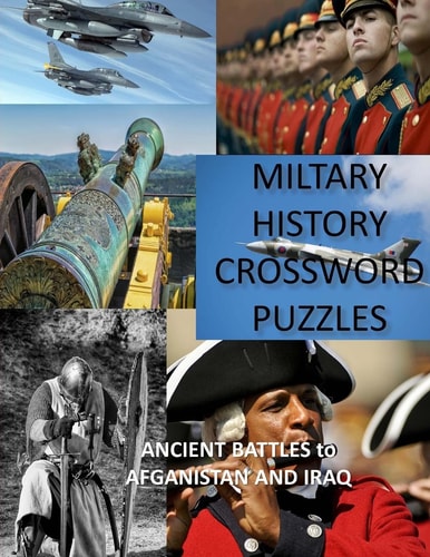 Military History Crossword Puzzles: Ancient Battles to Afghanistan and Iraq Crossword Puzzle Gift for History Lovers