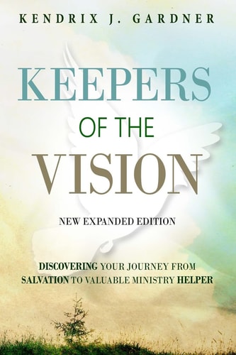 Keepers of The Vision New Expanded Edition Discovering Your Journey From Salvation To Valuable Ministry Helper
