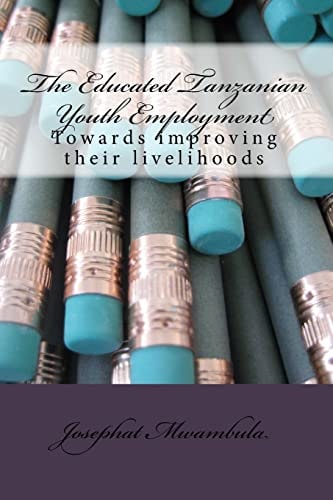 The Educated Tanzanian Youth Employment Towards Improving Their Livelihoods