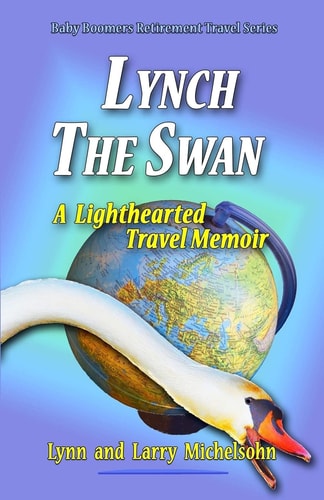Lynch the Swan--A Lighthearted Travel Memoir Slow Travel to Barcelona, Vienna, Budapest, Bratislava, Prague, London, Brighton, Salisbury, Dublin, and Galway