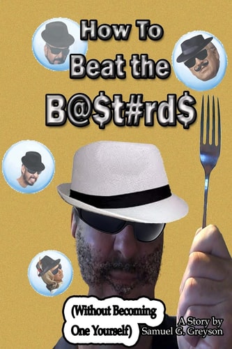 How To Beat The B@$t#rd$ Without Becoming One Yourself