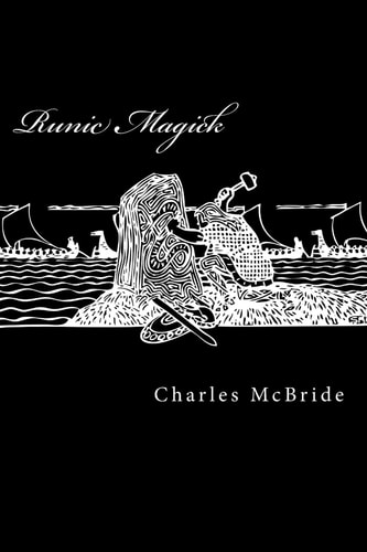 Runic Magick A System of Manifestation and Exploration Through the Runes.