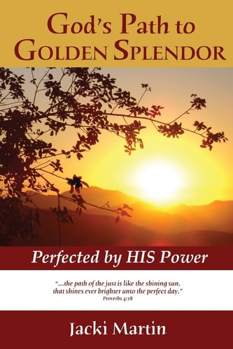 God's Path to GOLDEN SPLENDOR Perfected by HIS Power