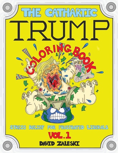 The Cathartic Trump Coloring Book Stress Relief For Frustrated Liberals