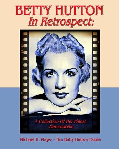 BETTY HUTTON in Retrospect A Collection of Her Finest Memorabilia