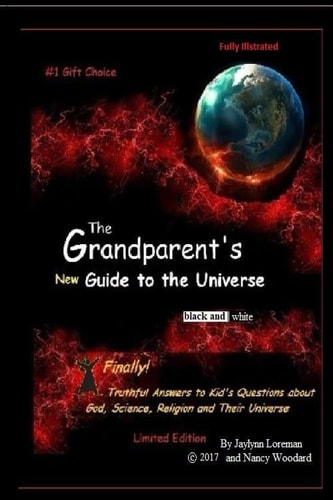 The Grandparent's New Guide to the Universe (black and White) Finally, Truthful Answers to Kids Questions about Life,the Universe and Everything