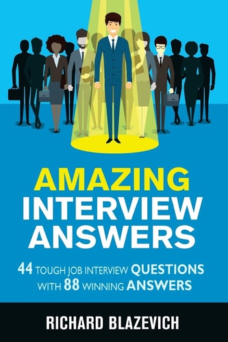 Amazing Interview Answers 44 Tough Job Interview Questions with 88 Winning Answers
