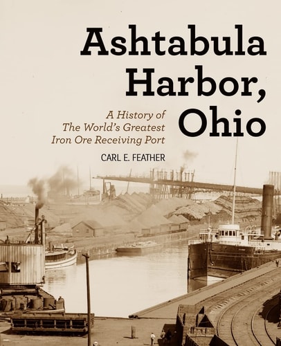 Ashtabula Harbor, Ohio A History of the World's Greatest Iron Ore Receiving Port
