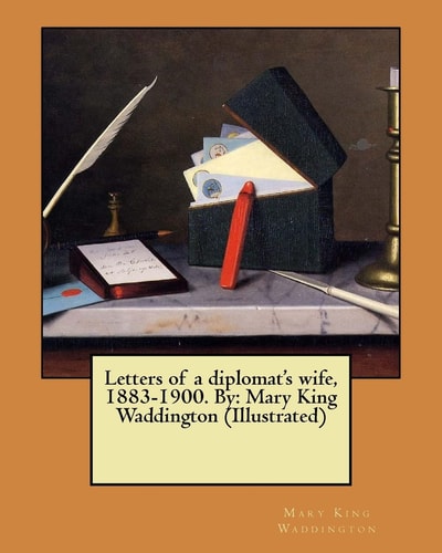 Letters of a Diplomat's Wife, 1883-1900. By Mary King Waddington (Illustrated)
