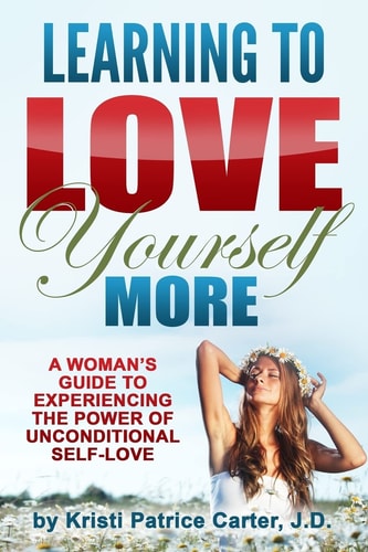 Learning to Love Yourself More A Woman's Guide to Experiencing the Power of Unconditional Self-Love
