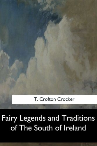 Fairy Legends and Traditions of The South of Ireland