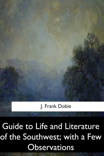 Guide to Life and Literature of the Southwest, with a Few Observations