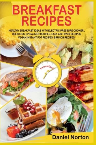 Breakfast Recipes Healthy Breakfast Ideas with Electric Pressure Cooker , Delicious Spiralizer Recipes, Easy Air Fryer Recipes, Vegan Instant Pot Recipes, Brunch Recipes