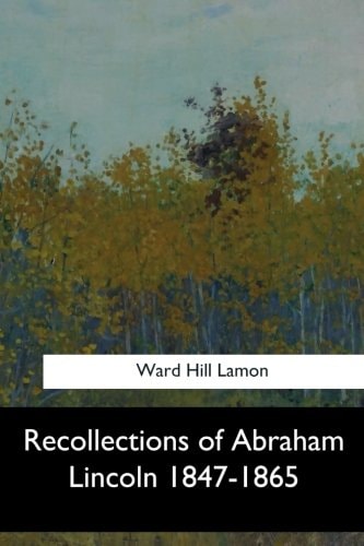 Recollections of Abraham Lincoln 1847-1865