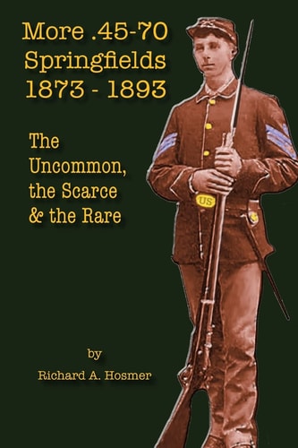 More . 45-70 Springfields, 1873-1893 The Uncommon, the Scarce and the Rare
